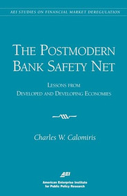 The Postmodern Bank Safety Net: (Lessons from Developed and Developing Economies) by Charles W. Calomiris, 9780844771007