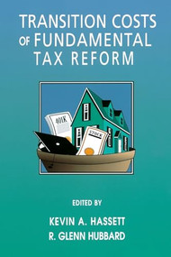 Transition Costs of Fundamental Tax Reform by Kevin A. Hassett, R. Glenn Hubbard, 9780844741123