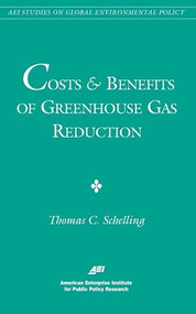 Costs and Benefits of Greenhouse Gas Reduction by Thomas C. Schelling, 9780844771144