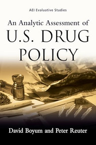 An Analytic Assessment of U.S. Drug Policy by David Boyum, Peter Reuter, 9780844741918