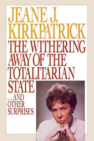 The Withering Away of the Totalitarian State... and Other Surprises by Jeane J. Kirkpatrick, 9780844737287