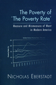 The Poverty of the Poverty Rate (Measure and Mismeasure of Material Deprivation in Modern America) by Nicholas Eberstadt, 9780844742465
