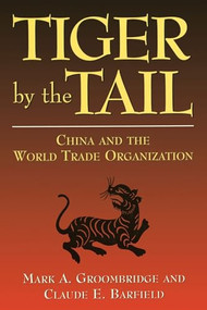 Tiger by the Tail: (China and the World Trade Organization) - 9780844741086 by Mark A. Groombridge, 9780844741086