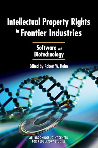 Intellectual Property Rights in Frontier Industries: Software and Biotechnology by Robert W. Hahn, 9780844771915