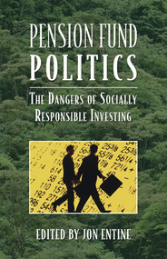 Pension Fund Politics (The Dangers of Socially Responsible Investing) by Jon Entine, 9780844742182