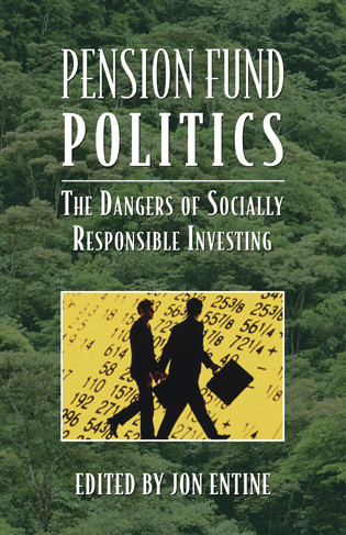 Pension Fund Politics (The Dangers of Socially Responsible Investing) by Jon Entine, 9780844742182