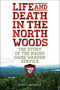 Life and Death in the North Woods (The Story of the Maine Game Warden Service) by Eric Wight, 9781608933310