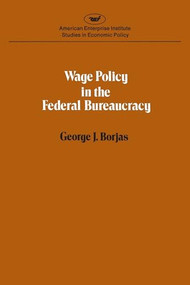 Wage Policy in the Federal Bureaucracy by George J. Borjas, 9780844734101
