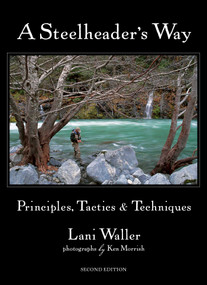 A Steelheader's Way (Principles, Tactics & Techniques) by Lani Waller, Ken Morrish, 9780811736602