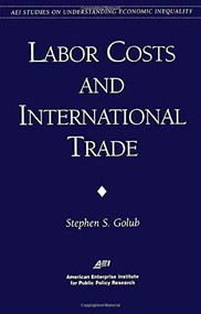 Labor Costs & International Trade by Stephen S. Golub, 9780844771298