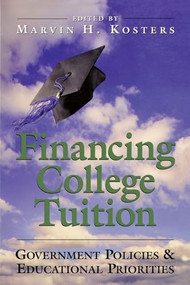 Financing College Tuition: (Government Policies and Educational Priorities) by Marvin H. Kosters, 9780844740768