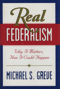 Real Federalism (Why It Matters, How It Could Happen) - 9780844740997 by Michael S. Greve, 9780844740997