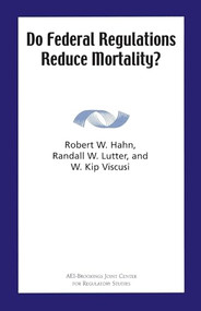 Do Federal Regulations Reduce Mortality? by Robert W. Hahn, Randall W. Lutter, Kip W. Viscusi, 9780844771533