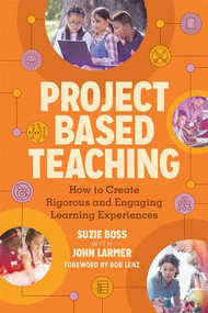 Project Based Teaching (How to Create Rigorous and Engaging Learning Experiences) by Suzie Boss, John Larmer, 9781416626732
