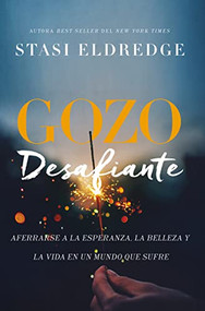 Gozo desafiante (Aferrarse a la esperanza, la belleza y la vida en un mundo que sufre) (Spanish Edition) by Stasi Eldredge, 9781418599720