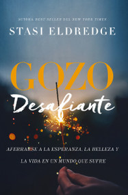 Gozo desafiante (Aferrarse a la esperanza, la belleza y la vida en un mundo que sufre) (Spanish Edition) by Stasi Eldredge, 9781418599720