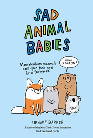 Sad Animal Babies (An Illustrated Natural Fact Book) by Brooke Barker, 9781419729874