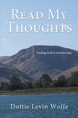 Read My Thoughts (Finding GOD in my everyday) by Dottie Levin Wolfe, 9781595558961