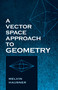A Vector Space Approach to Geometry by Melvin Hausner, 9780486829128