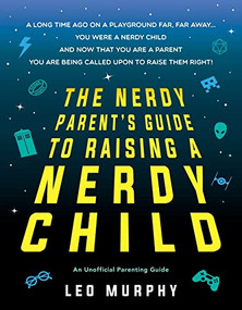 The Nerdy Parent's Guide to Raising a Nerdy Child (An Unofficial Parenting Guide) by Sourcebooks, 9781492660200