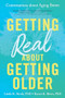 Getting Real about Getting Older (Conversations about Aging Better) by Linda K. Stroh PhD, Karen K. Brees PhD, 9781492666981