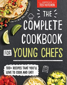 The Complete Cookbook for Young Chefs (100+ Recipes that You'll Love to Cook and Eat) by America's Test Kitchen Kids, 9781492670025
