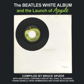 The Beatles White Album and the Launch of Apple by Bruce Spizer, 9780983295754
