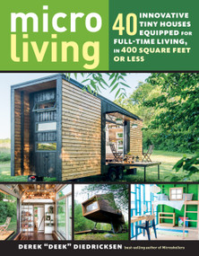 Micro Living (40 Innovative Tiny Houses Equipped for Full-Time Living, in 400 Square Feet or Less) by Derek Diedricksen, 9781612128764
