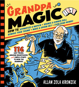 Grandpa Magic (116 Easy Tricks, Amazing Brainteasers, and Simple Stunts to Wow the Grandkids) by Allan Zola Kronzek, 9781523501052