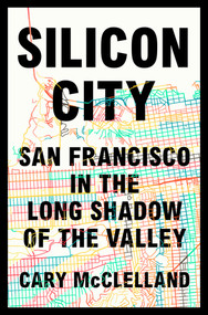Silicon City (San Francisco in the Long Shadow of the Valley) by Cary McClelland, 9780393608793
