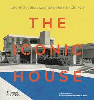 The Iconic House (Architectural Masterworks Since 1900) by Dominic Bradbury, Richard Powers, 9780500293942