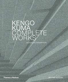 Kengo Kuma: Complete Works (Expanded Edition) by Kengo Kuma, Kenneth Frampton, 9780500343425
