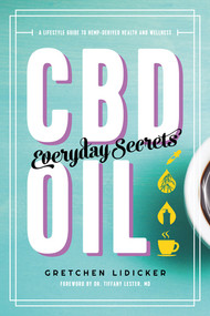 CBD Oil: Everyday Secrets (A Lifestyle Guide to Hemp-Derived Health and Wellness) by Gretchen Lidicker, 9781682683408