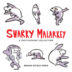 Sharky Malarkey (A Sketchshark Collection) by Megan Nicole Dong, 9781449487553