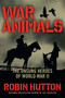 War Animals (The Unsung Heroes of World War II) by Robin Hutton, 9781621576587