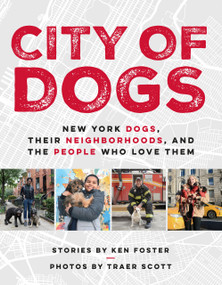 City of Dogs (New York Dogs, Their Neighborhoods, and the People Who Love Them) by Ken Foster, Traer Scott, 9780525535164