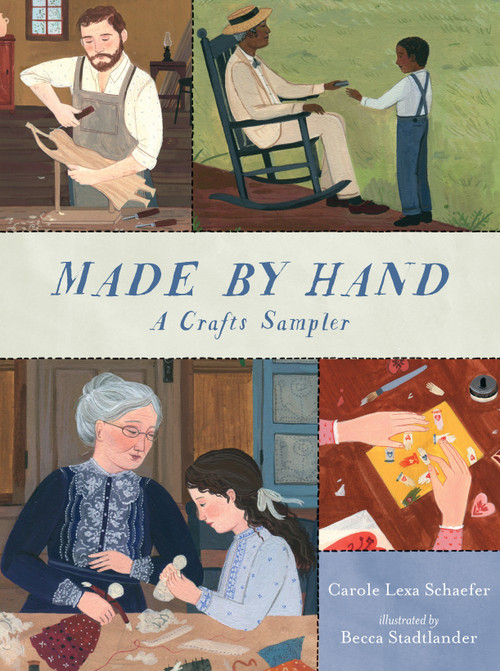 Made By Hand: A Crafts Sampler by Carole Lexa Schaefer, Becca Stadtlander, 9780763674335