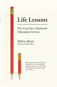 Life Lessons (The Case for a National Education Service) by Melissa Benn, 9781788732208