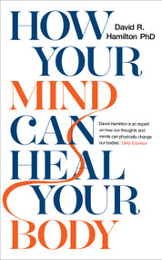 How Your Mind Can Heal Your Body by David R. Hamilton, PHD, 9781788171496