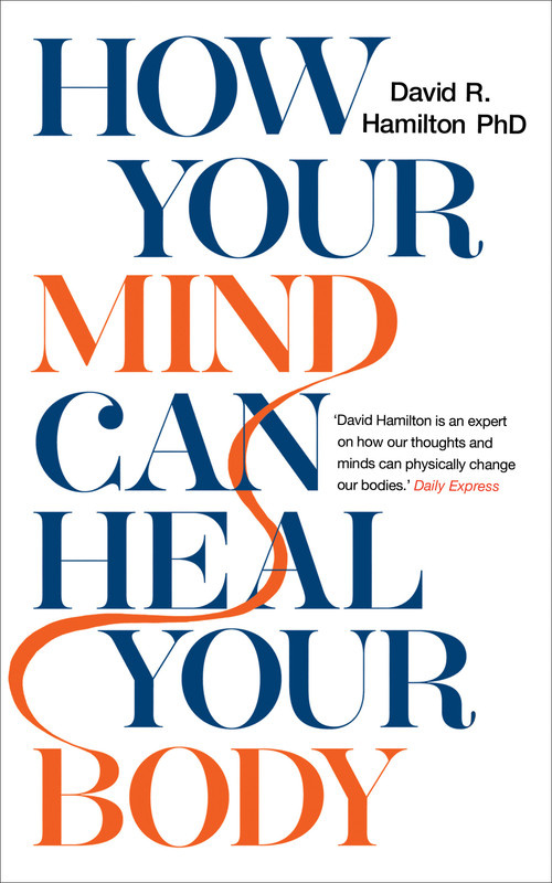 How Your Mind Can Heal Your Body by David R. Hamilton, PHD, 9781788171496