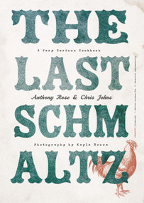 The Last Schmaltz (A Very Serious Cookbook) by Anthony Rose, Chris Johns, 9780147530035