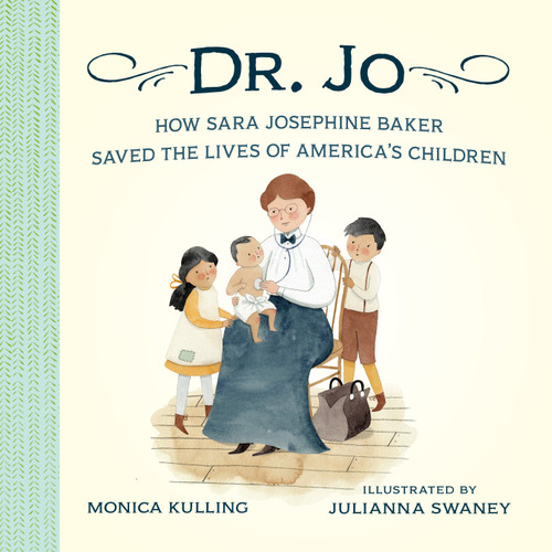 Dr. Jo (How Sara Josephine Baker Saved the Lives of America's Children) by Monica Kulling, Julianna Swaney, 9781101917893