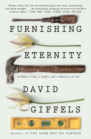 Furnishing Eternity (A Father, a Son, a Coffin, and a Measure of Life) - 9781501105968 by David Giffels, 9781501105968