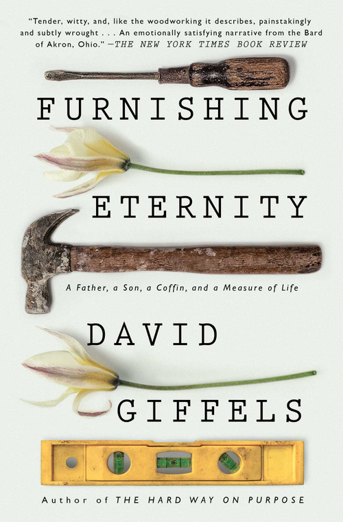 Furnishing Eternity (A Father, a Son, a Coffin, and a Measure of Life) - 9781501105968 by David Giffels, 9781501105968