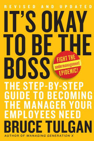 It's Okay to Be the Boss (The Step-by-Step Guide to Becoming the Manager Your Employees Need) by Bruce Tulgan, 9780061121364