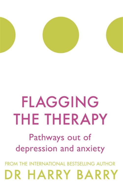 Flagging the Therapy (Pathways out of depression and anxiety) by Harry Barry, 9781409174431