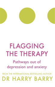 Flagging the Therapy (Pathways out of depression and anxiety) by Harry Barry, 9781409174431