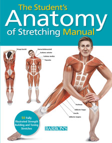 Student's Anatomy of Stretching Manual (50 Fully-Illustrated Strength Building and Toning Stretches) by Ken Ashwell, 9781438003917