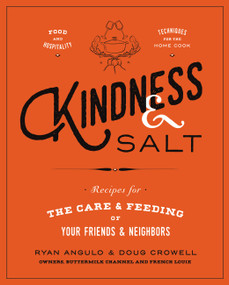 Kindness & Salt (Recipes for the Care and Feeding of Your Friends and Neighbors) by Ryan Angulo, Doug Crowell, 9781455539987