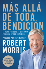 Más allá de toda bendición (El plan perfecto de Dios para superar todo estrés financiero) (Spanish Edition) by Robert Morris, Dave Ramsey, 9781546035336